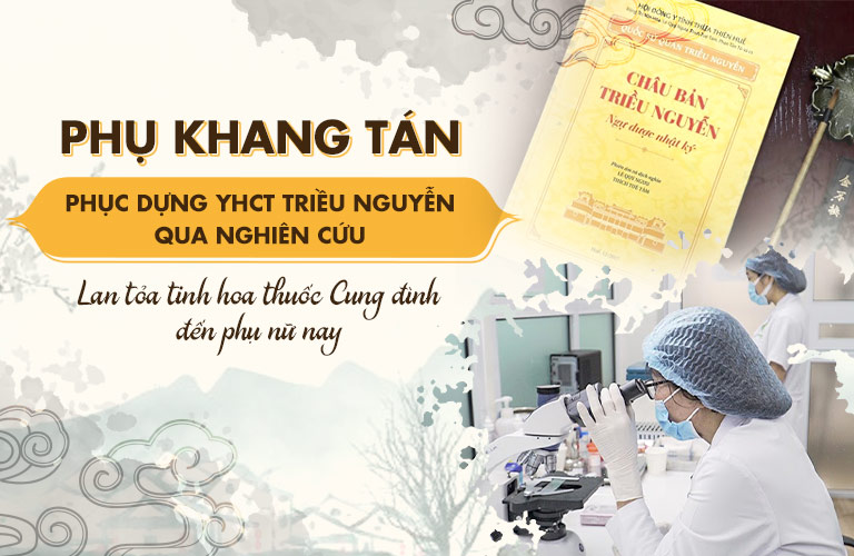 Phụ Khang Tán được bào chế từ bài thuốc cổ triều Nguyễn giúp trị bệnh phụ khoa cho các Cung tần, Mỹ nữ